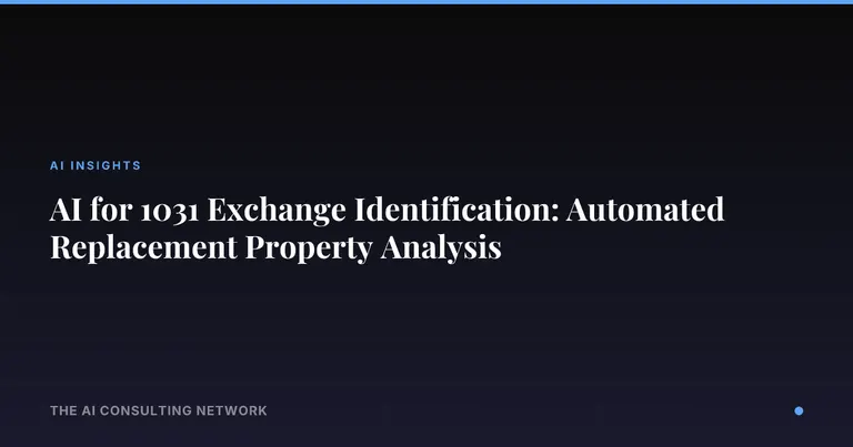 AI for 1031 Exchange Identification: Automated Replacement Property Analysis