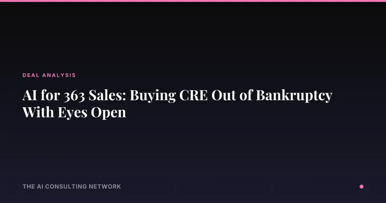AI for 363 Sales: Buying CRE Out of Bankruptcy With Eyes Open