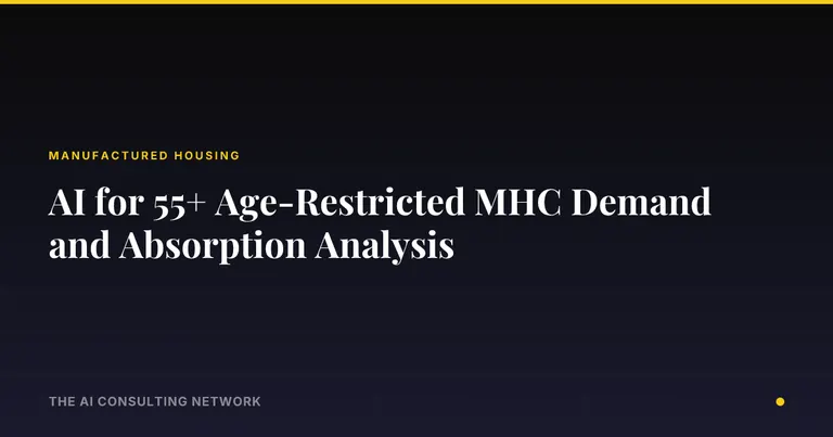 AI for 55+ Age-Restricted MHC Demand and Absorption Analysis