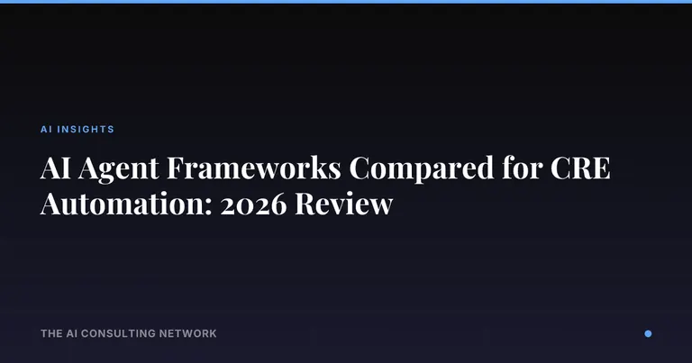 AI Agent Frameworks Compared for CRE Automation: 2026 Review