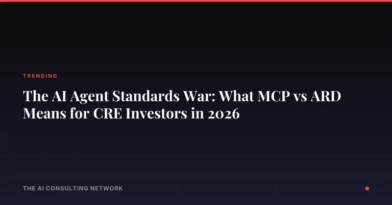 The AI Agent Standards War: What MCP vs ARD Means for CRE Investors in 2026