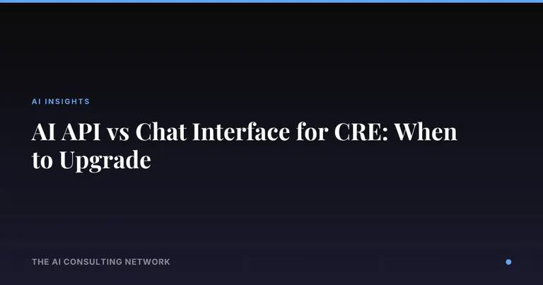 AI API vs Chat Interface for CRE: When to Upgrade
