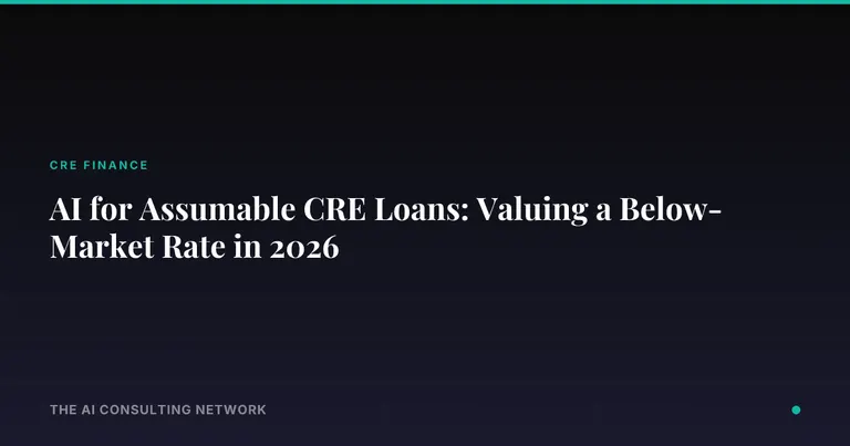 AI for Assumable CRE Loans: Valuing a Below-Market Rate in 2026