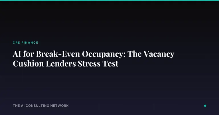 AI for Break-Even Occupancy: The Vacancy Cushion Lenders Stress Test