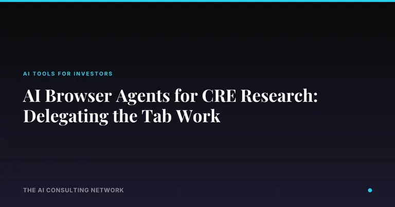 AI Browser Agents for CRE Research: Delegating the Tab Work