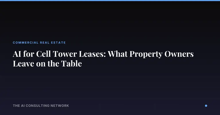 AI for Cell Tower Leases: What Property Owners Leave on the Table