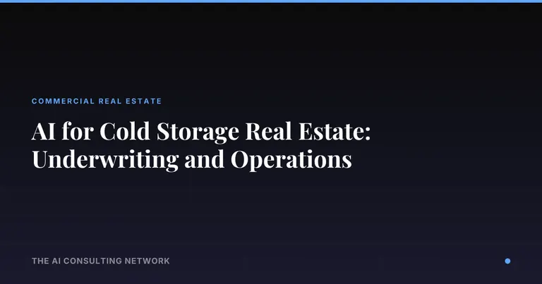 AI for Cold Storage Real Estate: Underwriting and Operations