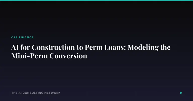 AI for Construction to Perm Loans: Modeling the Mini-Perm Conversion