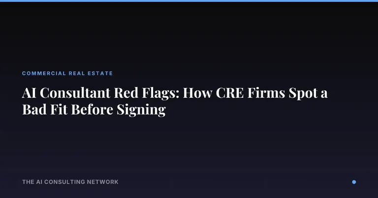 AI Consultant Red Flags: How CRE Firms Spot a Bad Fit Before Signing