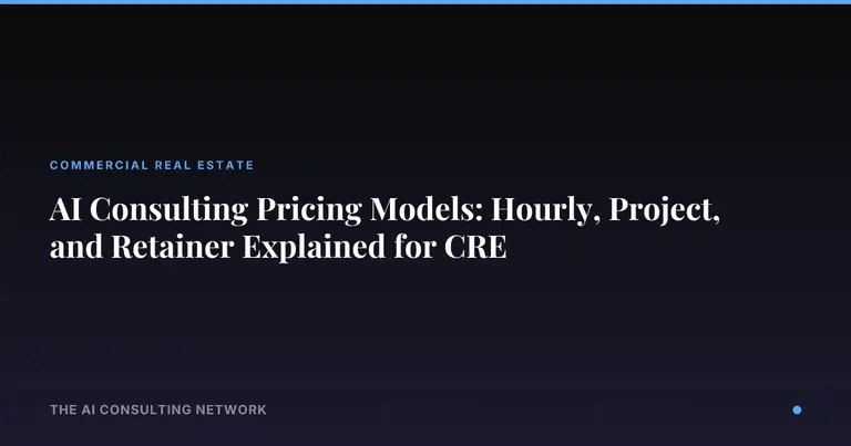 AI Consulting Pricing Models: Hourly, Project, and Retainer Explained for CRE