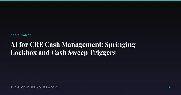 AI for CRE Cash Management: Springing Lockbox and Cash Sweep Triggers