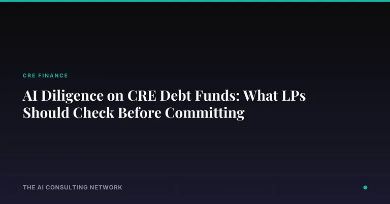 AI Diligence on CRE Debt Funds: What LPs Should Check Before Committing