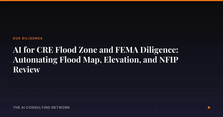 AI for CRE Flood Zone and FEMA Diligence: Automating Flood Map, Elevation, and NFIP Review