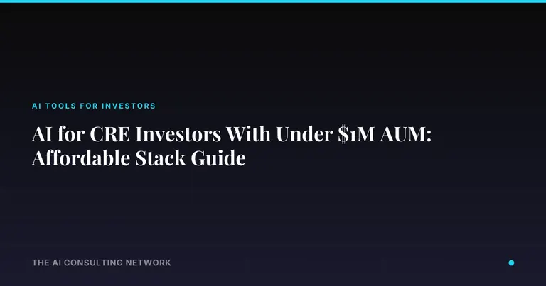 AI for CRE Investors With Under $1M AUM: Affordable Stack Guide