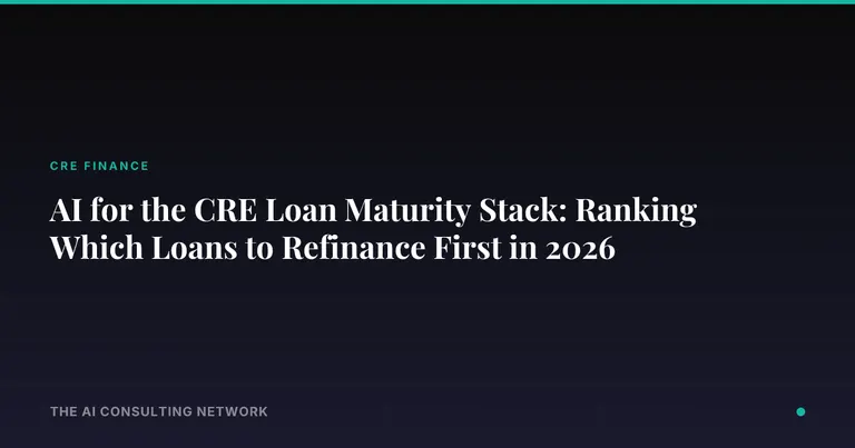 AI for the CRE Loan Maturity Stack: Ranking Which Loans to Refinance First in 2026