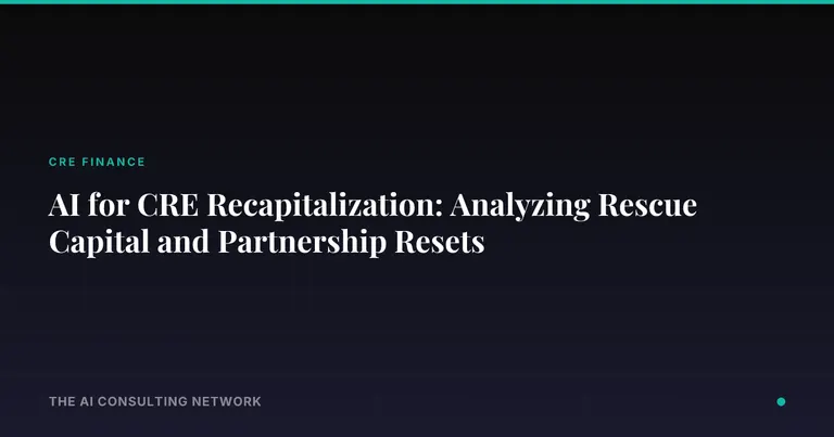 AI for CRE Recapitalization: Analyzing Rescue Capital and Partnership Resets