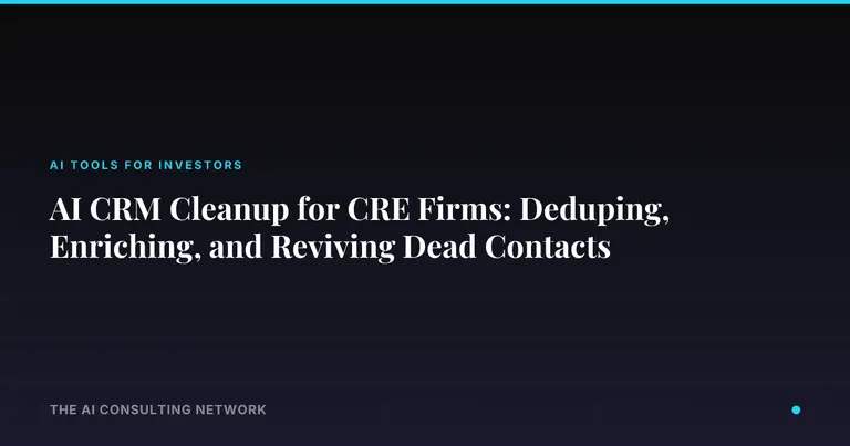 AI CRM Cleanup for CRE Firms: Deduping, Enriching, and Reviving Dead Contacts
