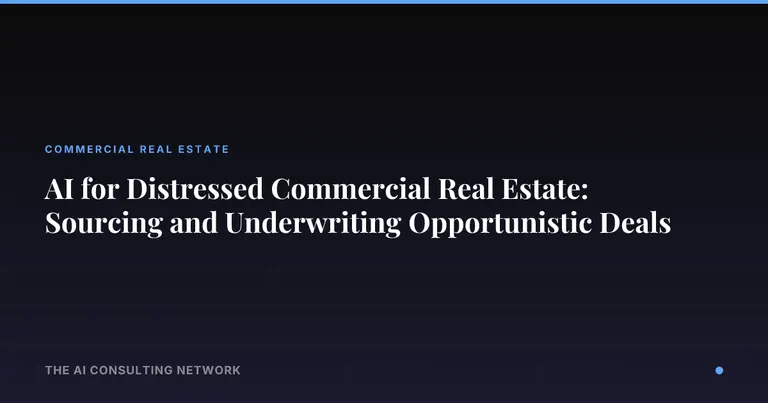 AI for Distressed Commercial Real Estate: Sourcing and Underwriting Opportunistic Deals