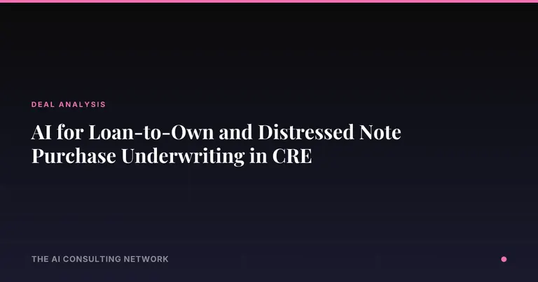 AI for Loan-to-Own and Distressed Note Purchase Underwriting in CRE