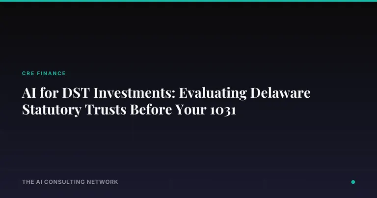 AI for DST Investments: Evaluating Delaware Statutory Trusts Before Your 1031