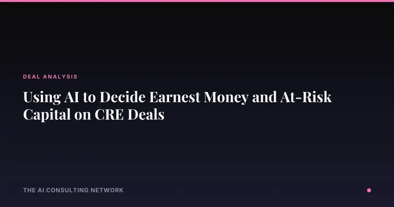 Using AI to Decide Earnest Money and At-Risk Capital on CRE Deals
