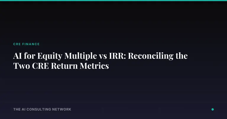 AI for Equity Multiple vs IRR: Reconciling the Two CRE Return Metrics