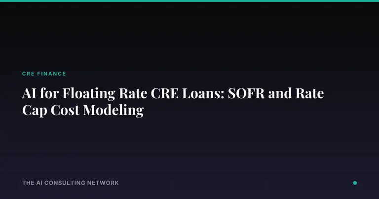 AI for Floating Rate CRE Loans: SOFR and Rate Cap Cost Modeling