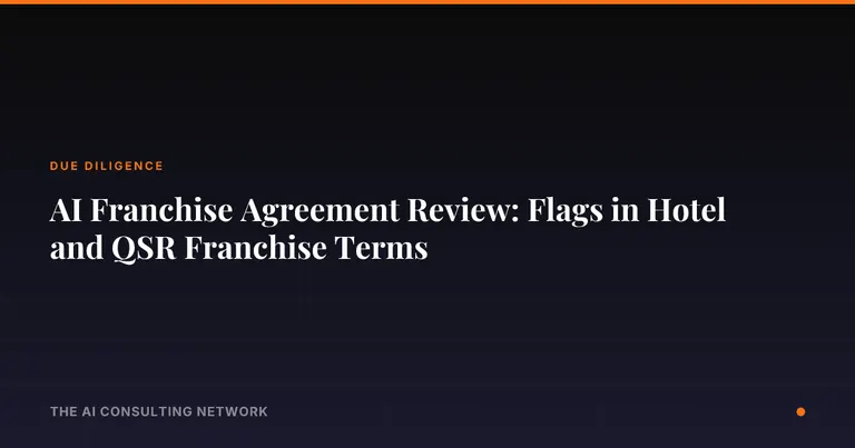 AI Franchise Agreement Review: Flags in Hotel and QSR Franchise Terms