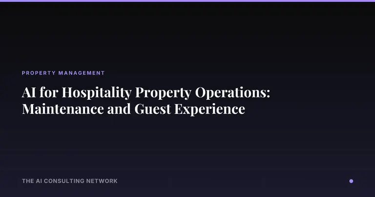 AI for Hospitality Property Operations: Maintenance and Guest Experience