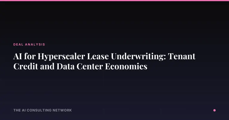 AI for Hyperscaler Lease Underwriting: Tenant Credit and Data Center Economics