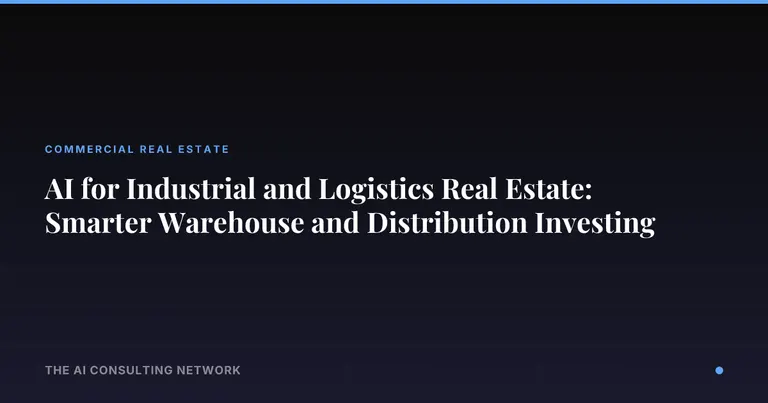 AI for Industrial and Logistics Real Estate: Smarter Warehouse and Distribution Investing
