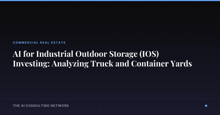 AI for Industrial Outdoor Storage (IOS) Investing: Analyzing Truck and Container Yards