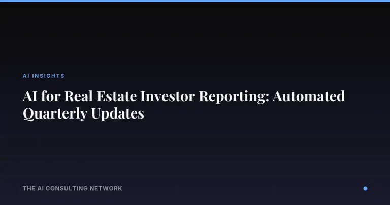 AI for Real Estate Investor Reporting: Automated Quarterly Updates