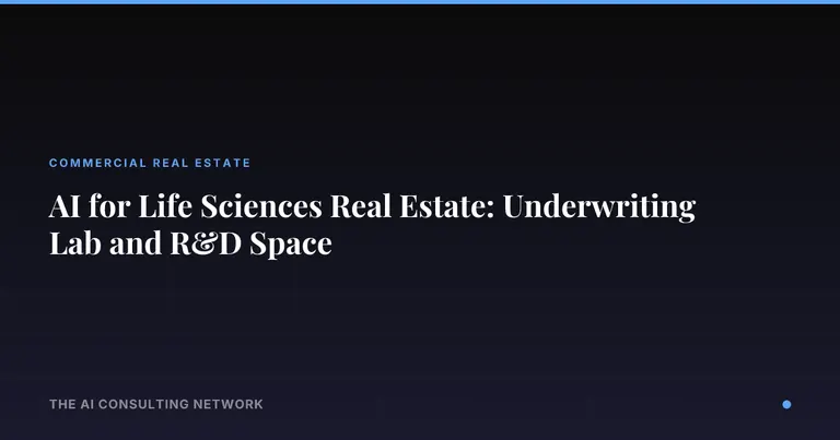 AI for Life Sciences Real Estate: Underwriting Lab and R&D Space