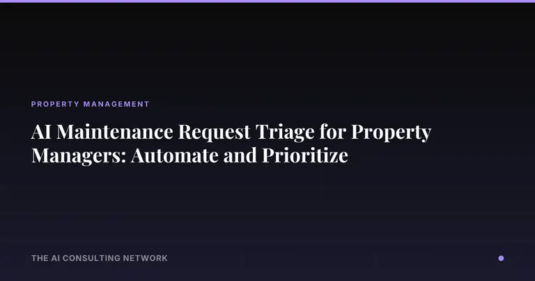 AI Maintenance Request Triage for Property Managers: Automate and Prioritize
