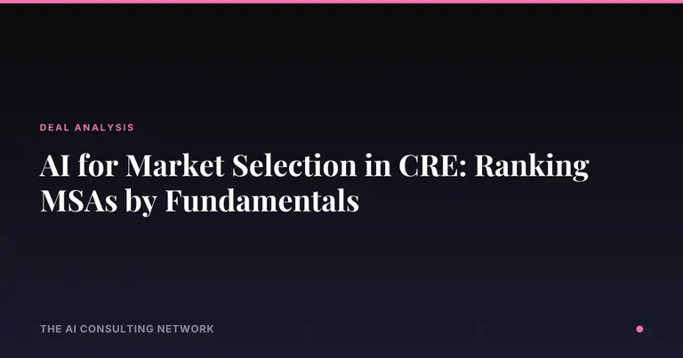 AI for Market Selection in CRE: Ranking MSAs by Fundamentals
