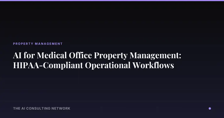 AI for Medical Office Property Management: HIPAA-Compliant Operational Workflows