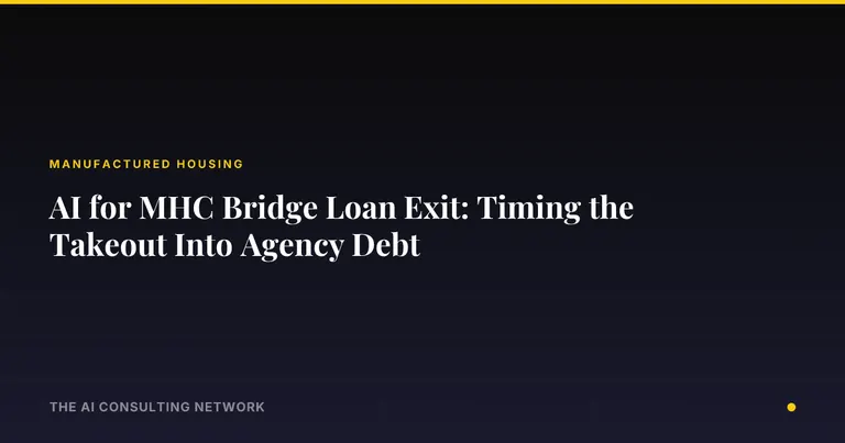 AI for MHC Bridge Loan Exit: Timing the Takeout Into Agency Debt