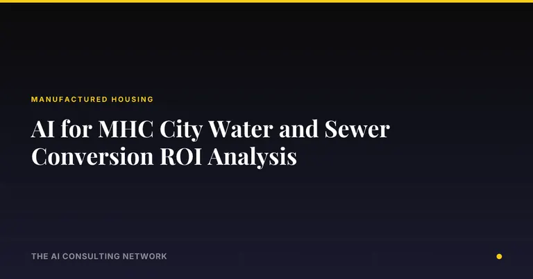 AI for MHC City Water and Sewer Conversion ROI Analysis