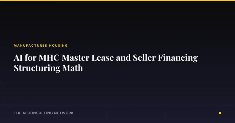 AI for MHC Master Lease and Seller Financing Structuring Math