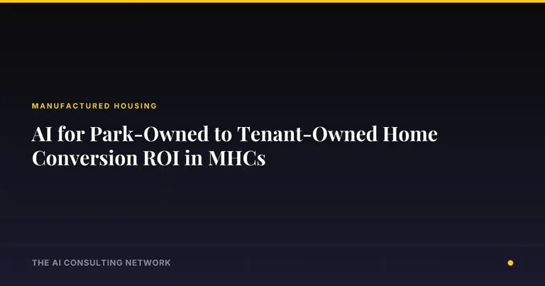 AI for Park-Owned to Tenant-Owned Home Conversion ROI in MHCs
