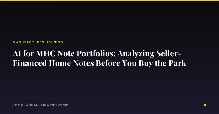 AI for MHC Note Portfolios: Analyzing Seller-Financed Home Notes Before You Buy the Park