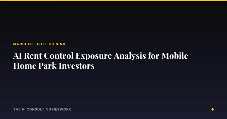 AI Rent Control Exposure Analysis for Mobile Home Park Investors