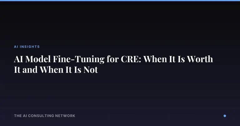AI Model Fine-Tuning for CRE: When It Is Worth It and When It Is Not