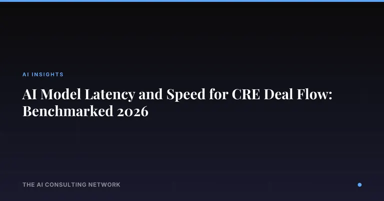 AI Model Latency and Speed for CRE Deal Flow: Benchmarked 2026