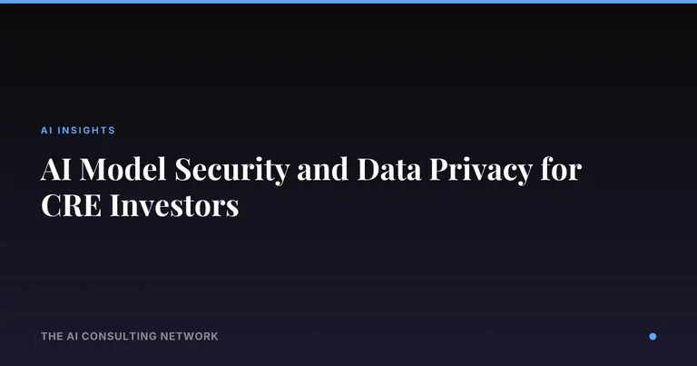 AI Model Security and Data Privacy for CRE Investors