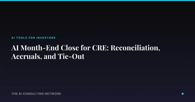 AI Month-End Close for CRE: Reconciliation, Accruals, and Tie-Out