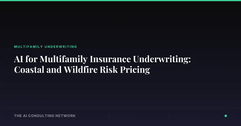 AI for Multifamily Insurance Underwriting: Coastal and Wildfire Risk Pricing