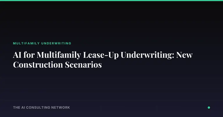 AI for Multifamily Lease-Up Underwriting: New Construction Scenarios