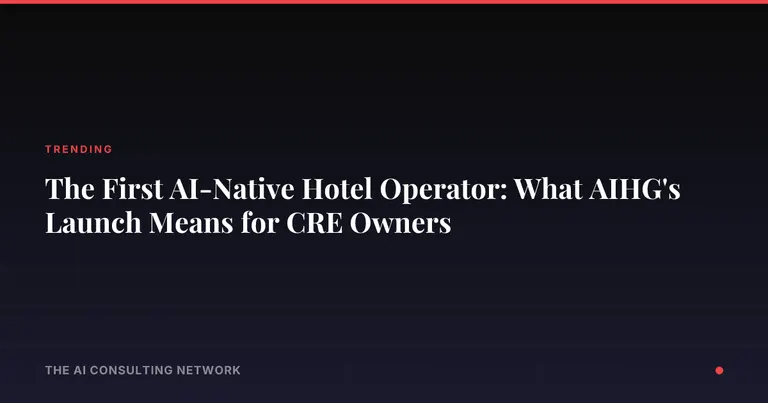The First AI-Native Hotel Operator: What AIHG's Launch Means for CRE Owners